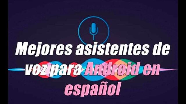 3 dos melhores assistentes de voz para Android em espanhol
