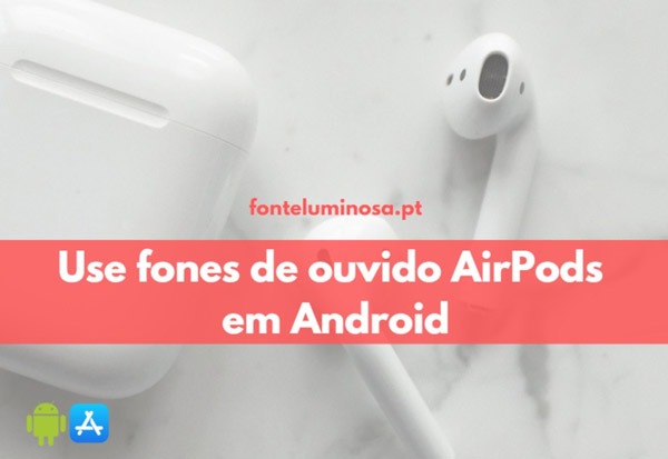 Use fones de ouvido AirPods em um smartphone Android